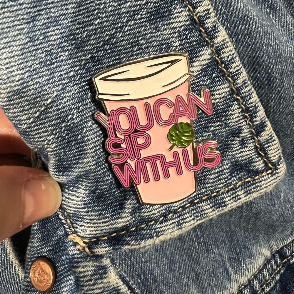 You Can Sip With Us Enamel Pin
